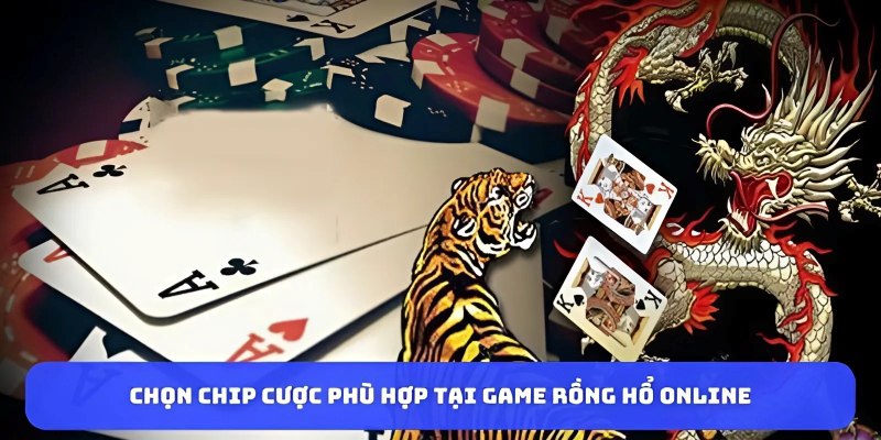 Chon-chip-cuoc-phu-hop-tai-game-rong-ho-online