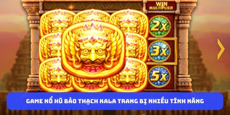 game-no-hu-bao-thach-kala-trang-bi-nhieu-tinh-nang