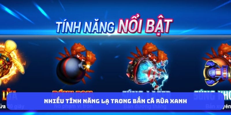 nhieu-tinh-nang-la-trong-ban-ca-rua-xanh