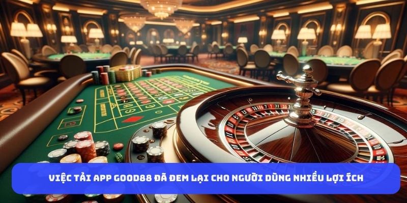 viec-tai-app-good88-da-dem-lai-cho-nguoi-dung-nhieu-loi-ich